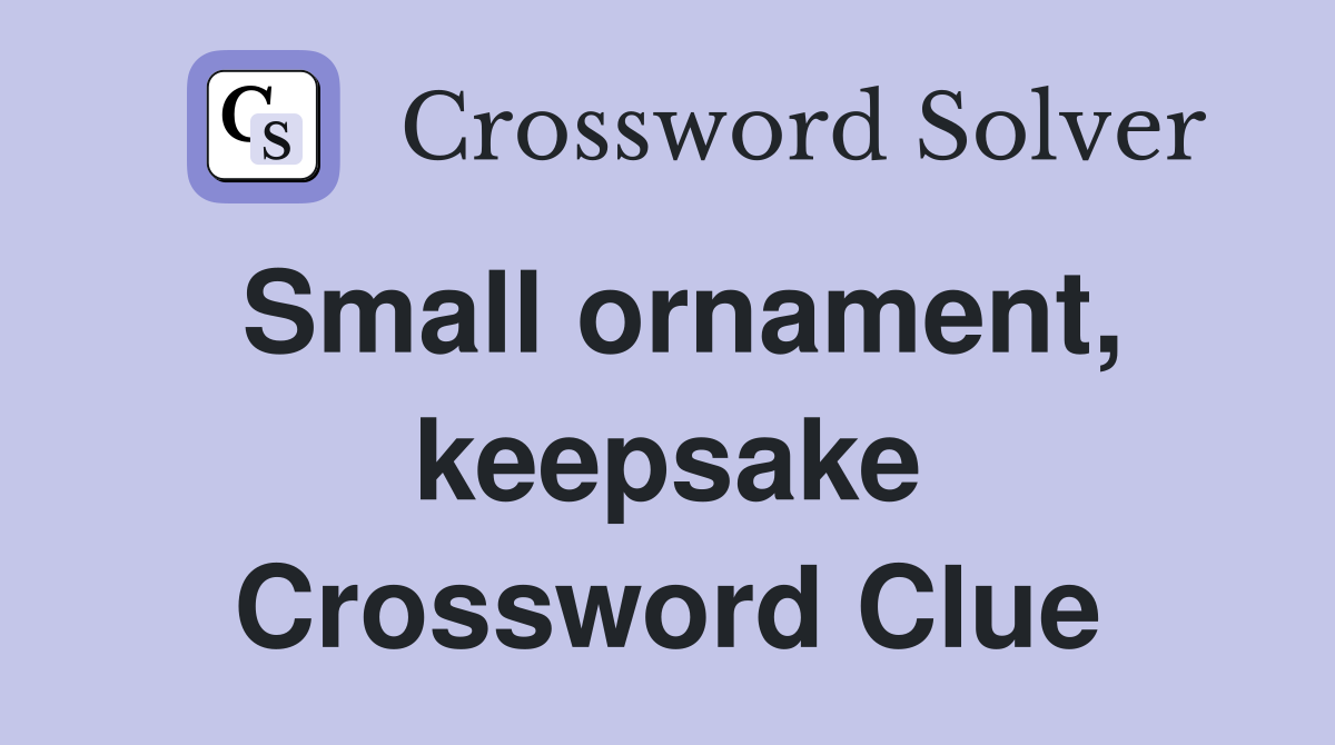 Small ornament, keepsake Crossword Clue