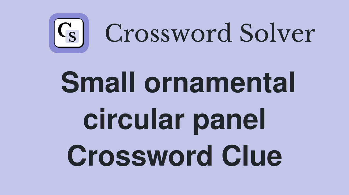 Small ornamental circular panel Crossword Clue