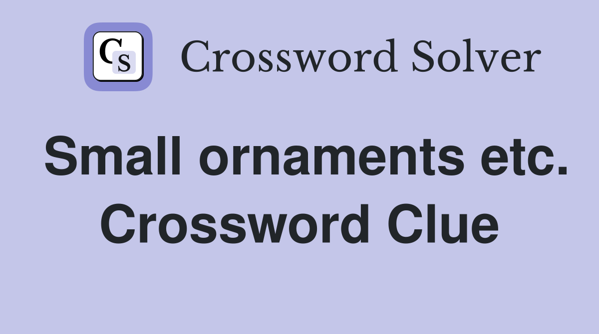 Small ornaments etc. Crossword Clue