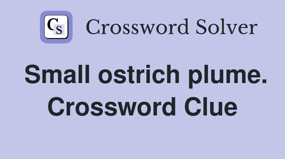 Small ostrich plume. Crossword Clue