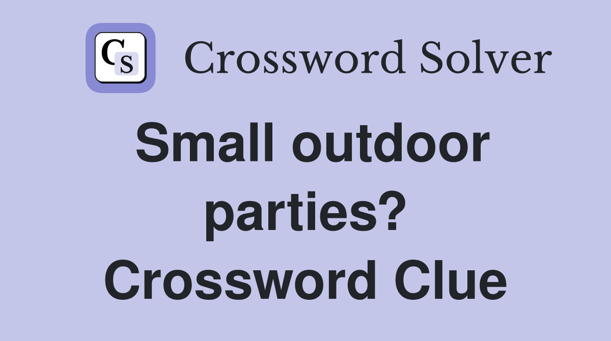 Small outdoor parties? Crossword Clue