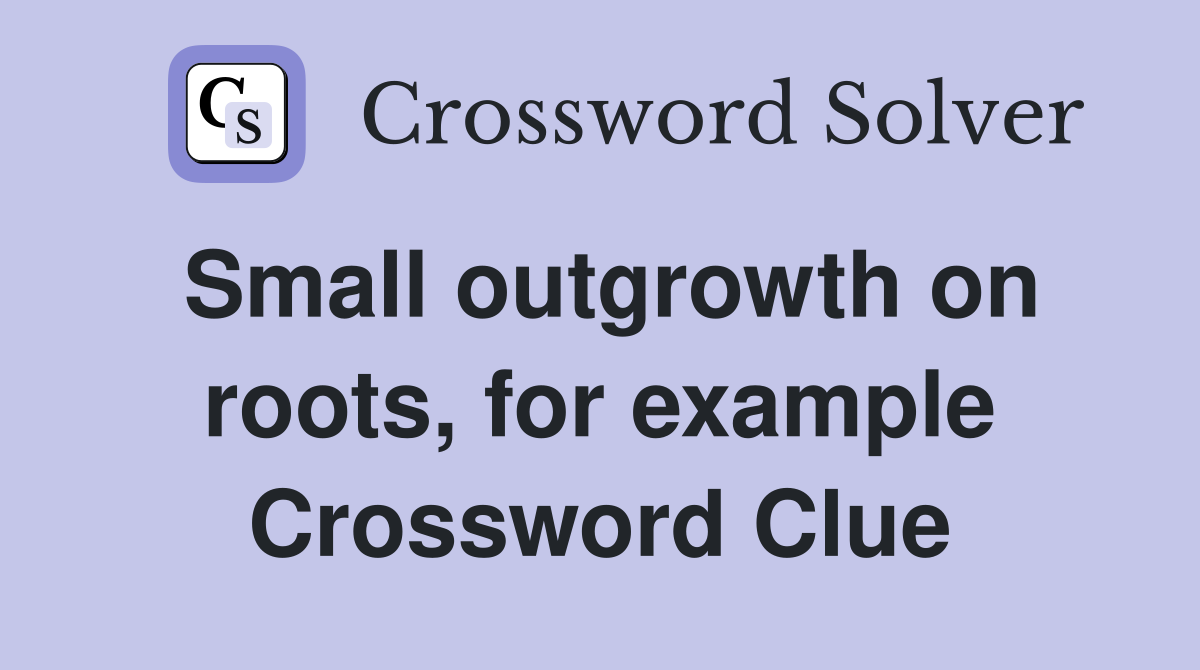 Small outgrowth on roots, for example Crossword Clue