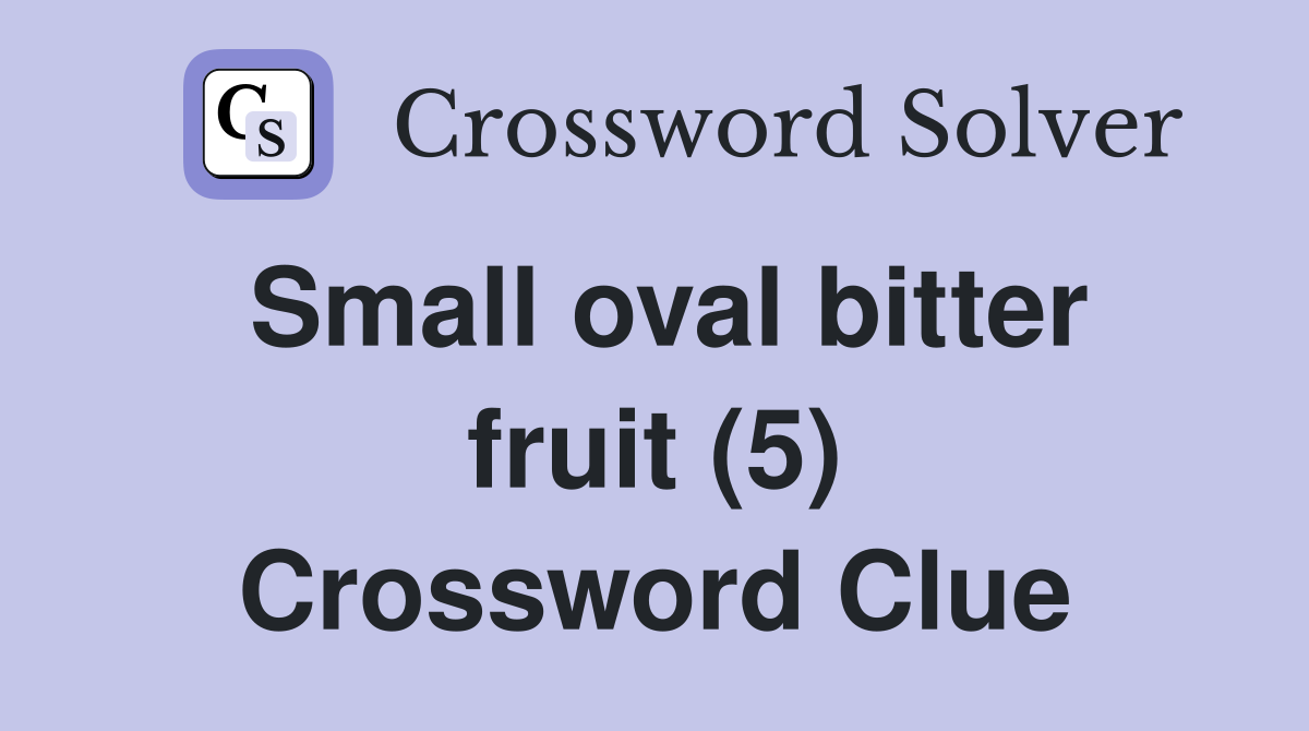 Small oval bitter fruit (5) Crossword Clue