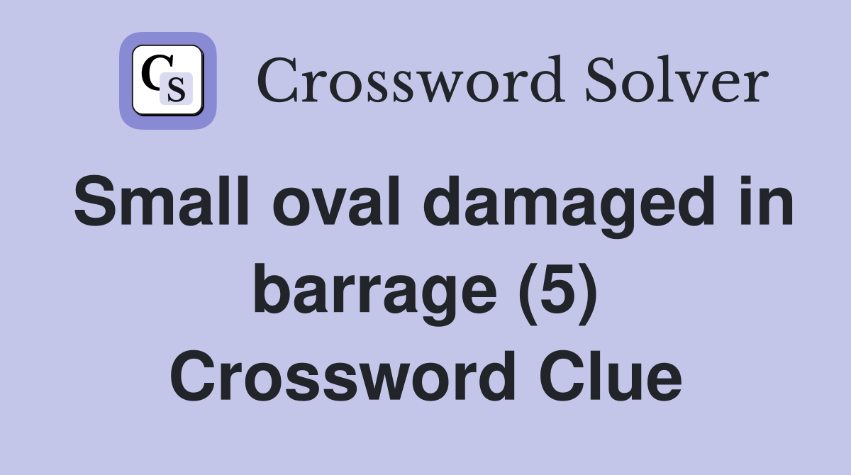 Small oval damaged in barrage (5) Crossword Clue