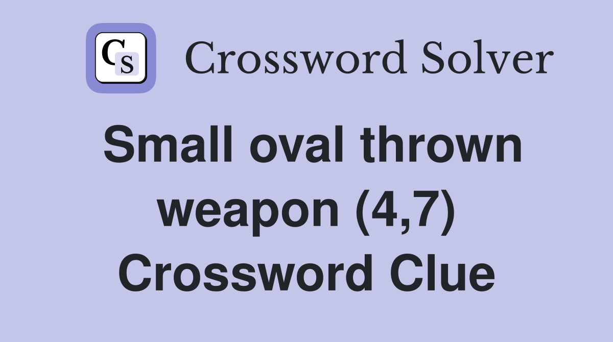Small oval thrown weapon (4,7) Crossword Clue