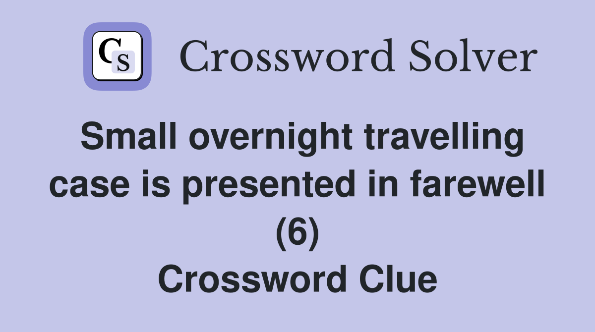 Small overnight travelling case is presented in farewell (6) Crossword Clue