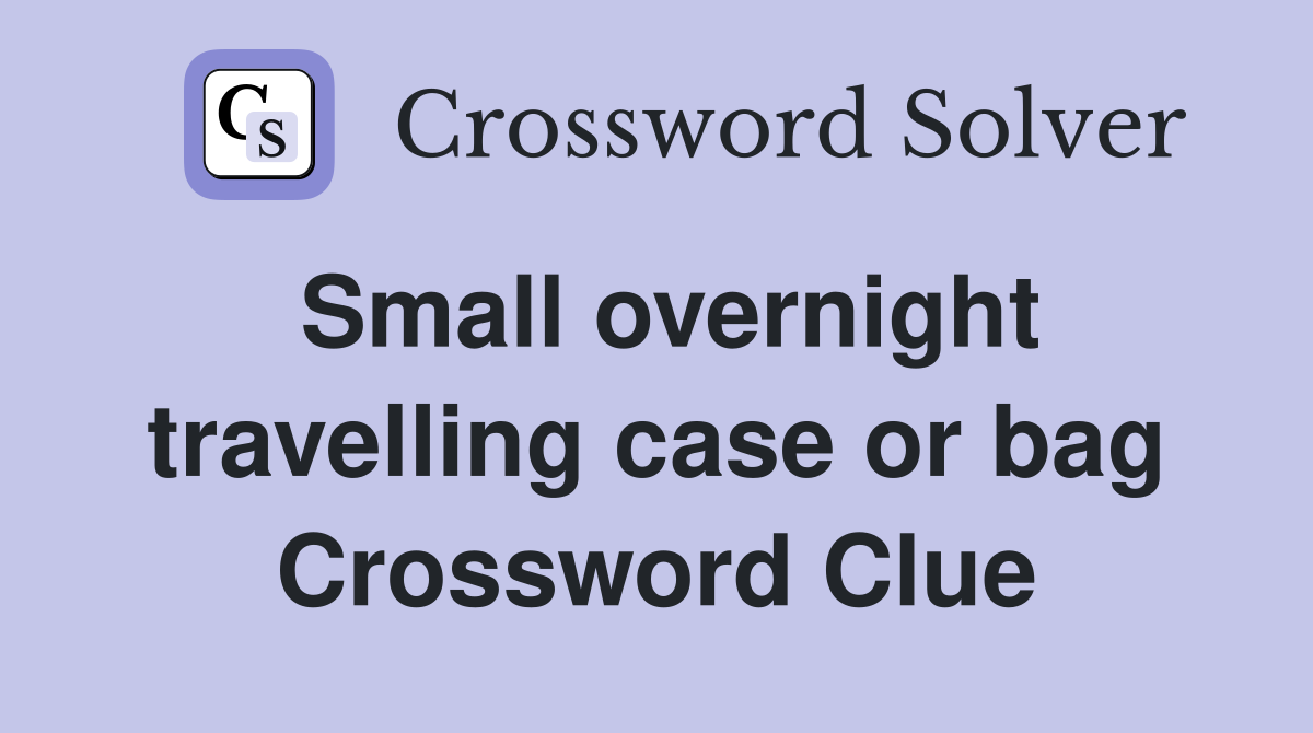 Small overnight travelling case or bag Crossword Clue