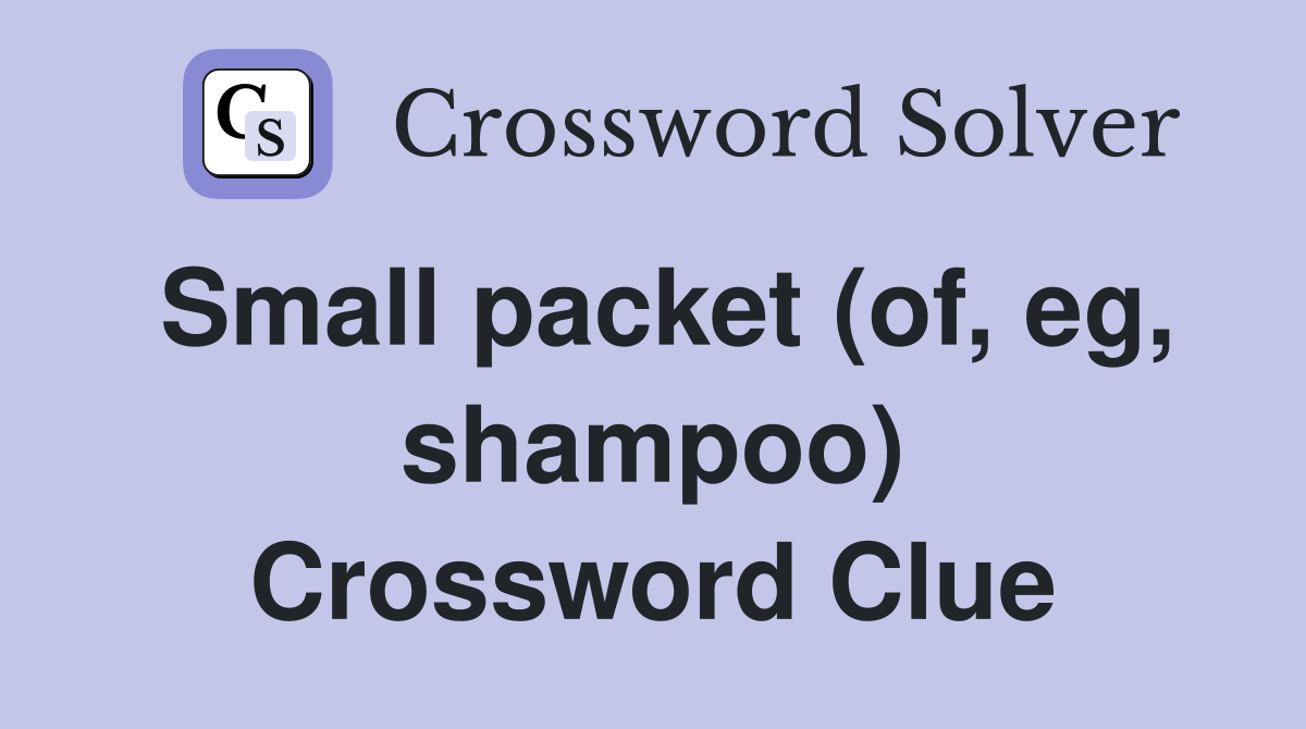 Small packet (of, eg, shampoo) Crossword Clue