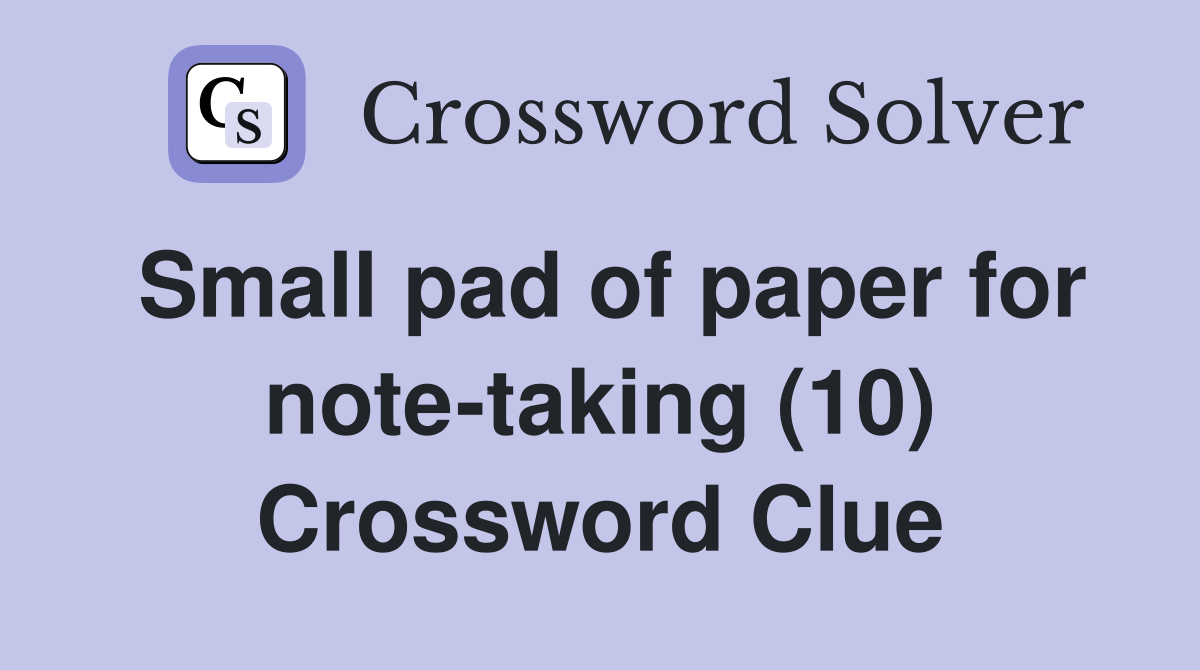 Small pad of paper for note-taking (10) Crossword Clue