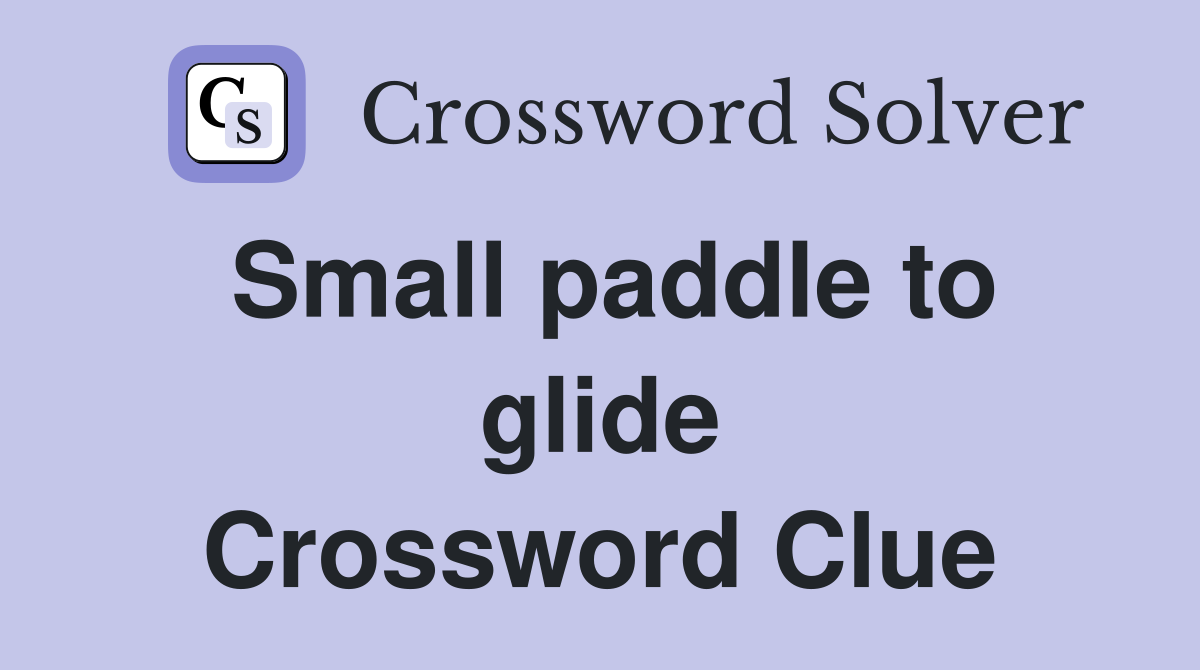 Small paddle to glide Crossword Clue