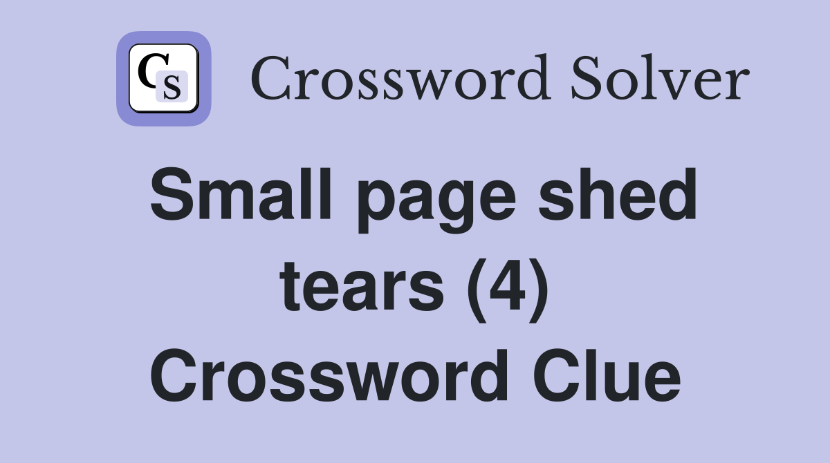 Small page shed tears (4) Crossword Clue