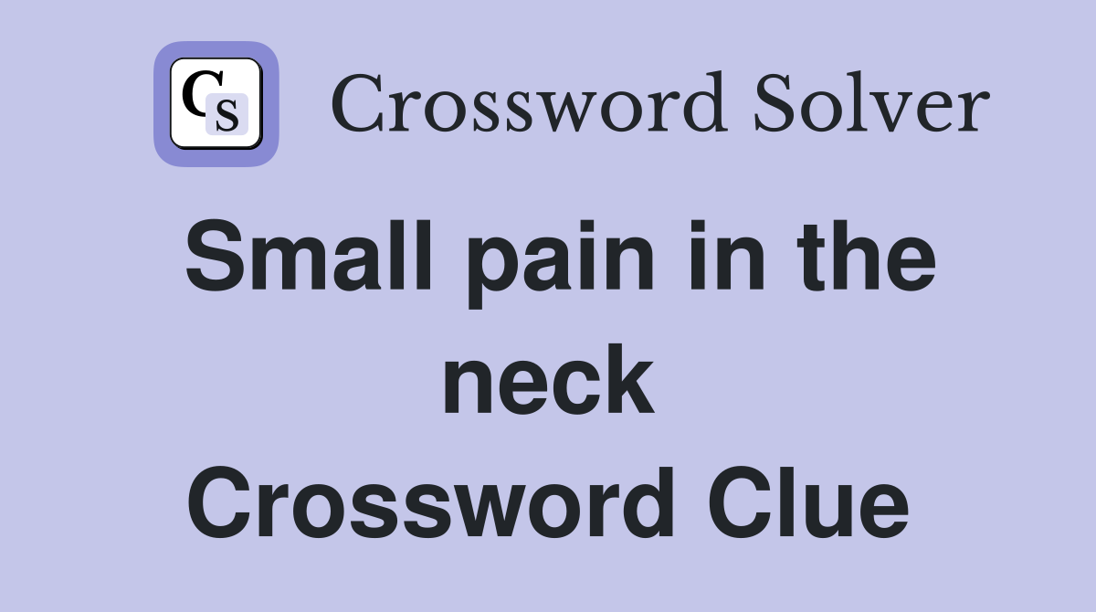 Small pain in the neck Crossword Clue