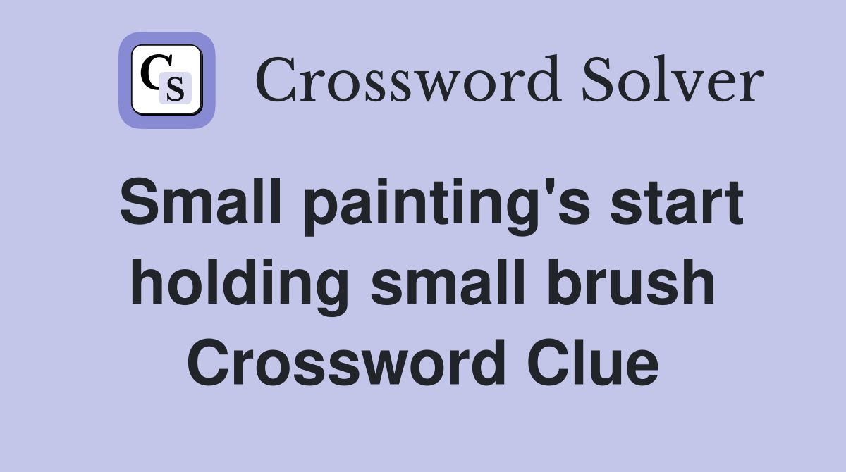 Small painting's start holding small brush Crossword Clue