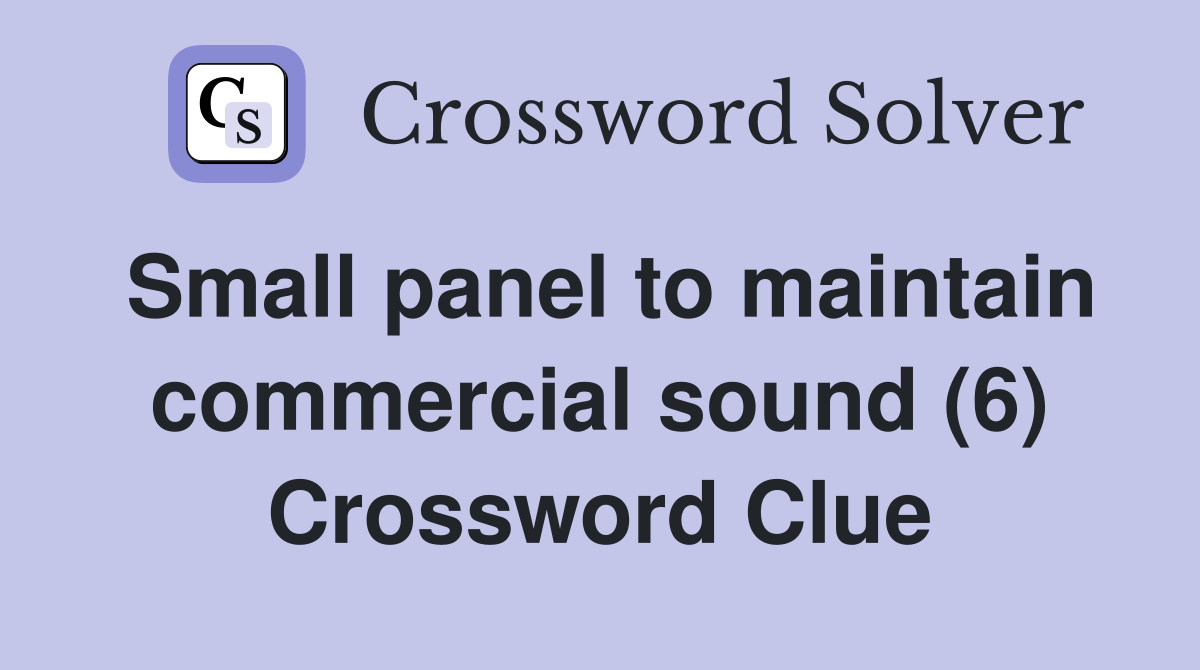 Small panel to maintain commercial sound (6) Crossword Clue