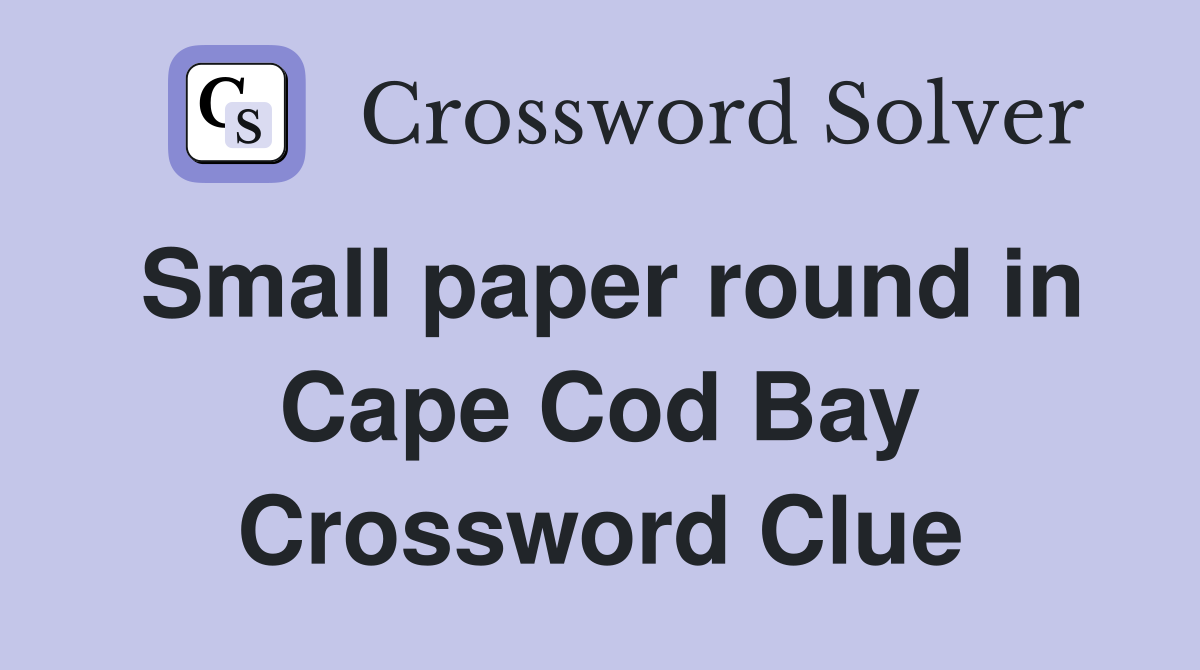 Small paper round in Cape Cod Bay Crossword Clue