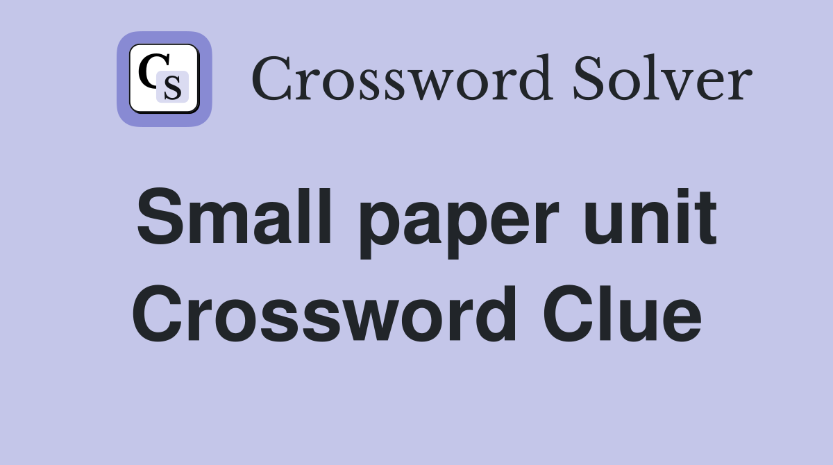 Small paper unit Crossword Clue