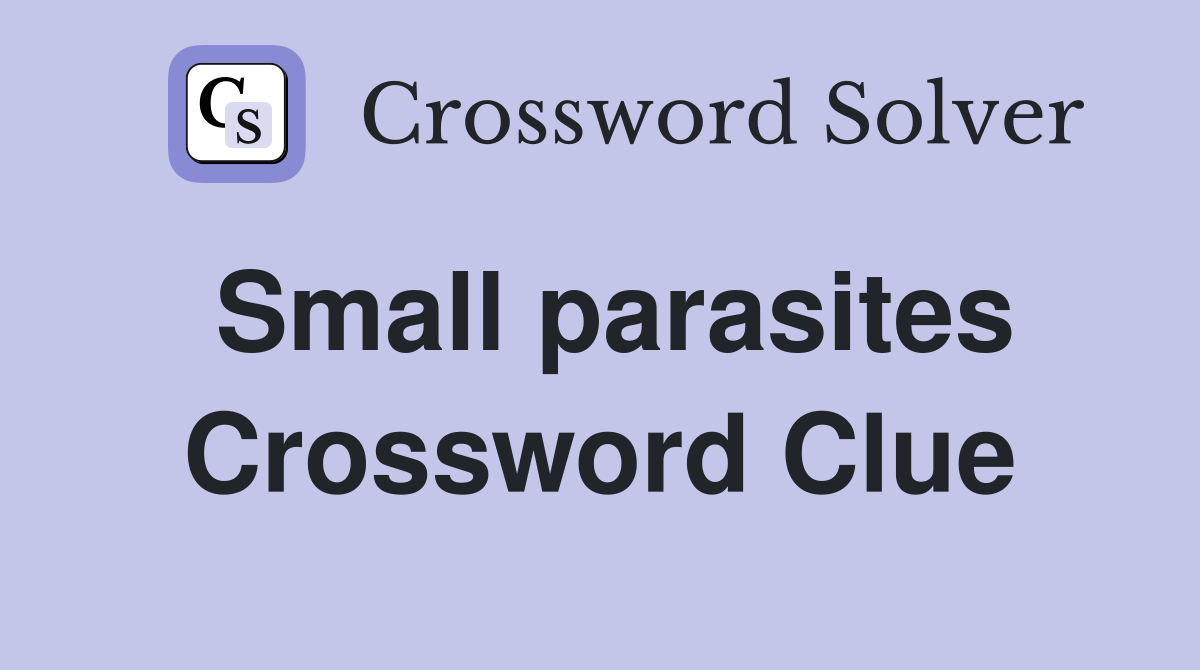 Small parasites Crossword Clue