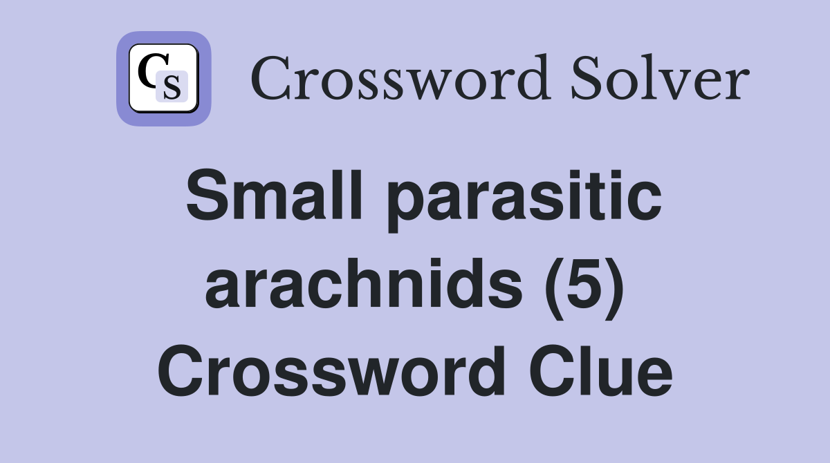 Small parasitic arachnids (5) Crossword Clue