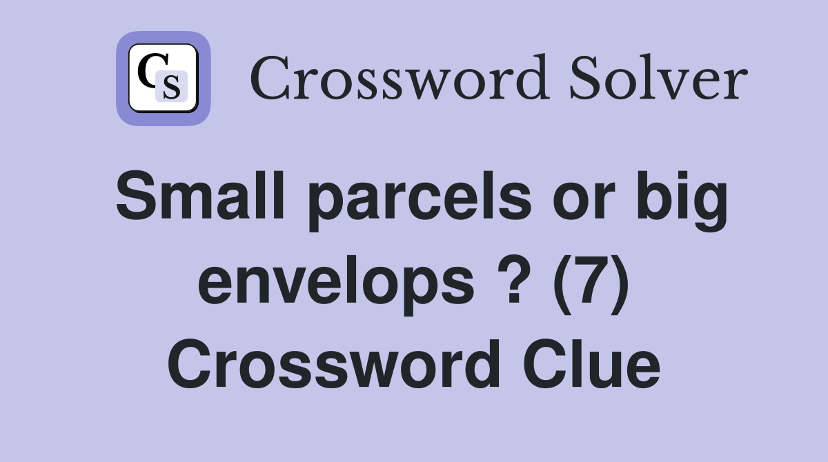 Small parcels or big envelops ? (7) Crossword Clue