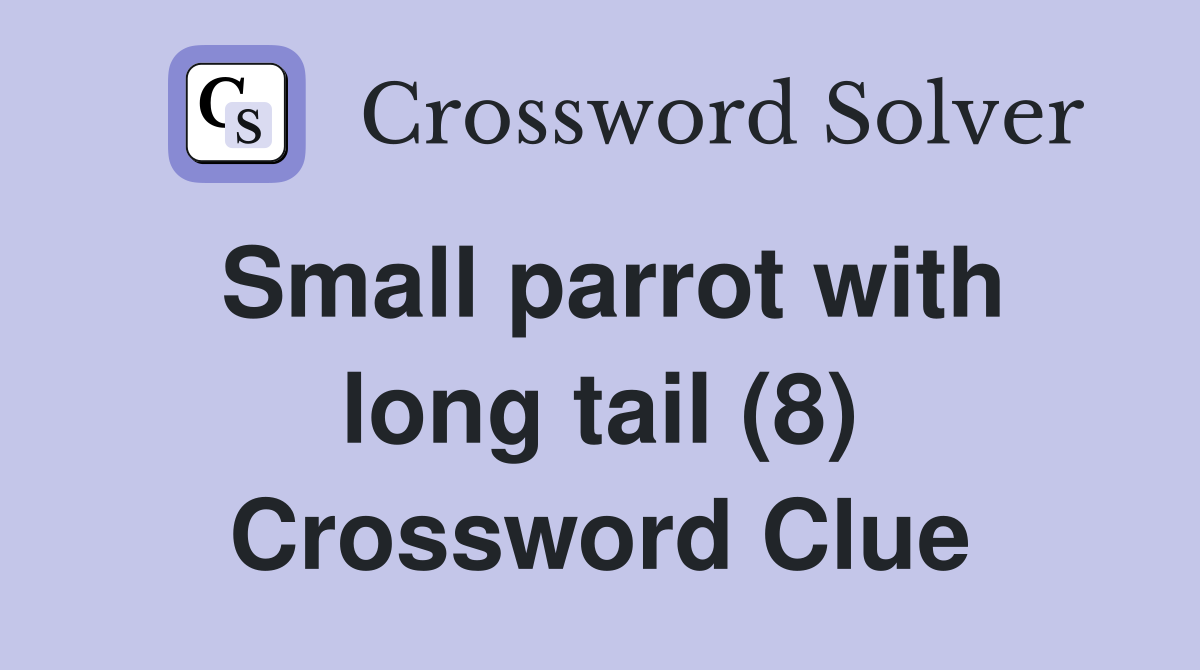 Small parrot with long tail (8) Crossword Clue