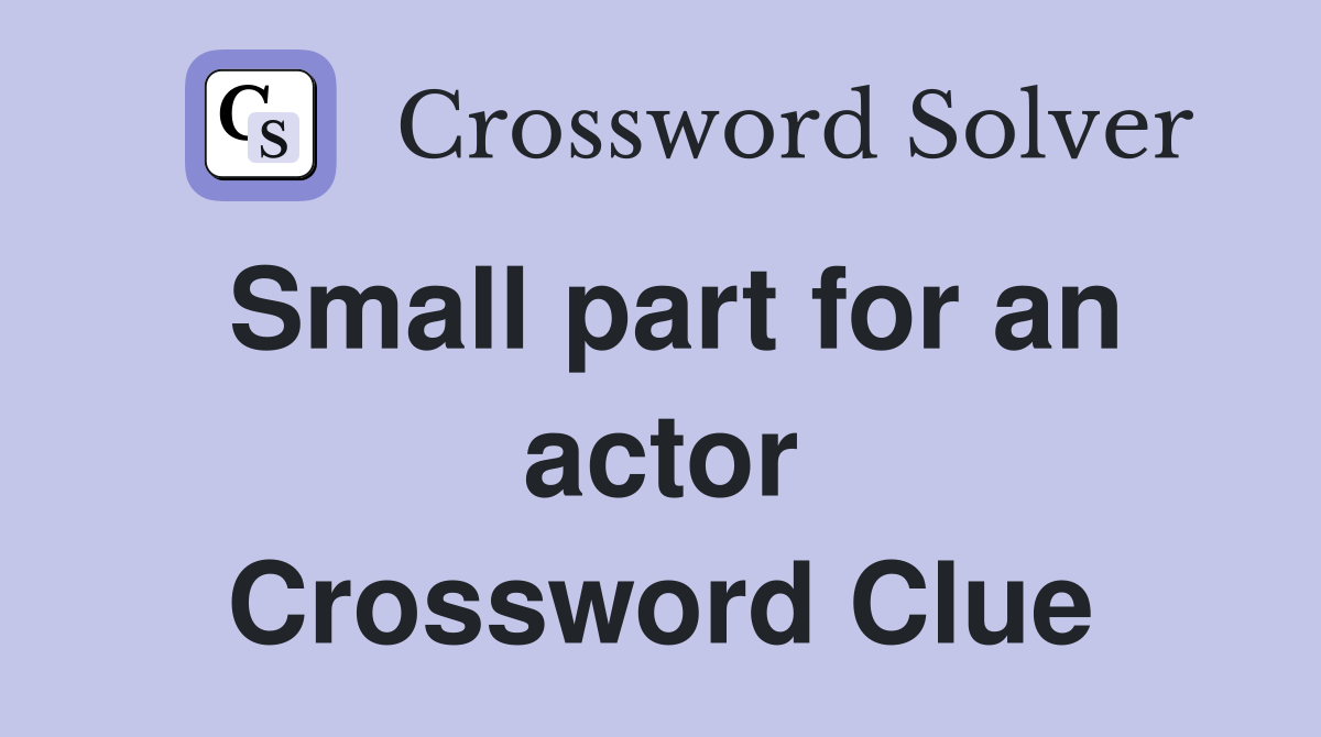 Small part for an actor Crossword Clue