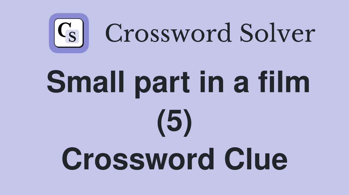 Small part in a film (5) Crossword Clue