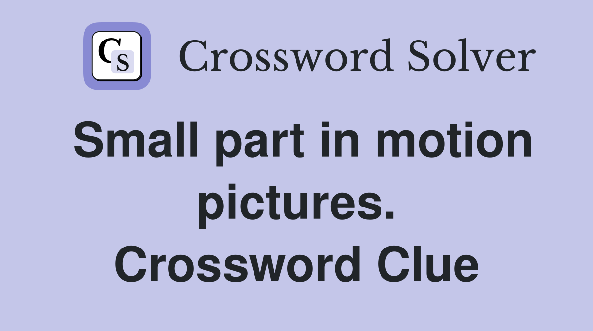 Small part in motion pictures. Crossword Clue