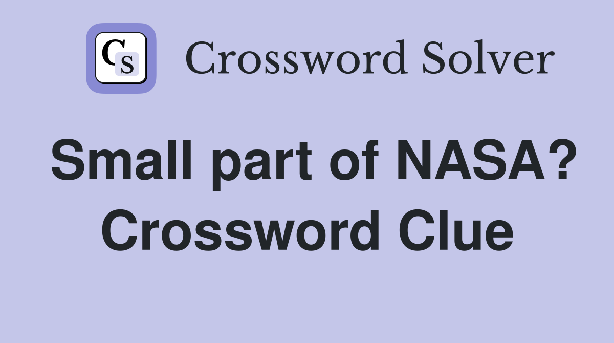 Small part of NASA? Crossword Clue