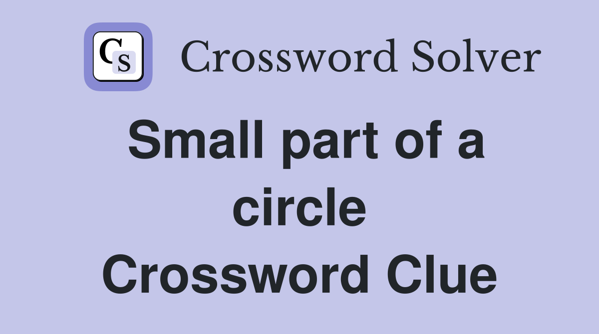 Small part of a circle Crossword Clue