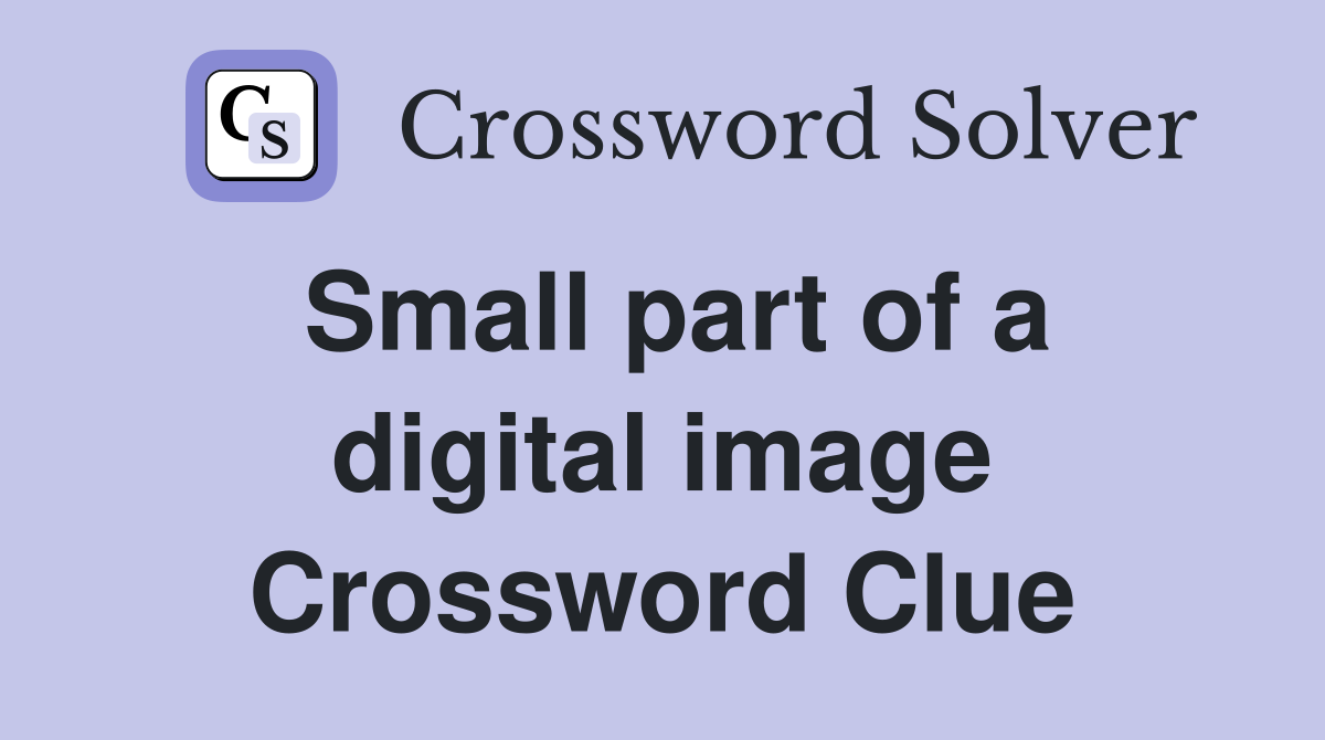 Small part of a digital image Crossword Clue