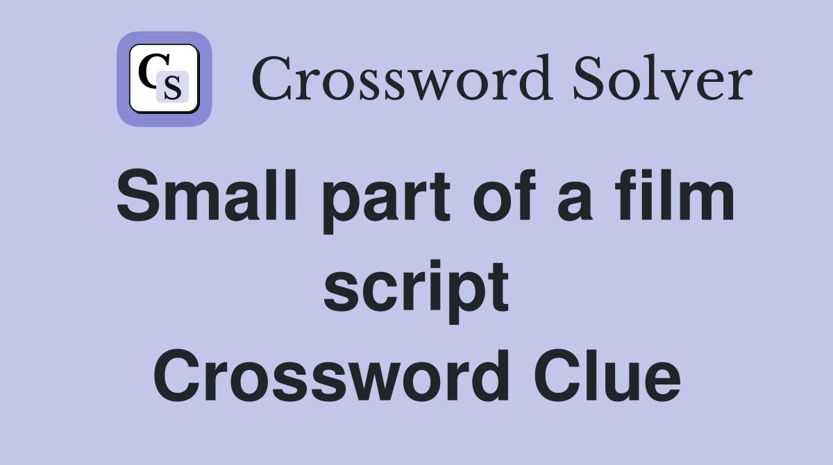 Small part of a film script Crossword Clue