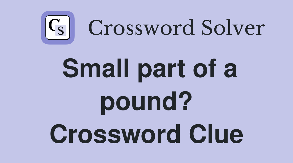 Small part of a pound? Crossword Clue