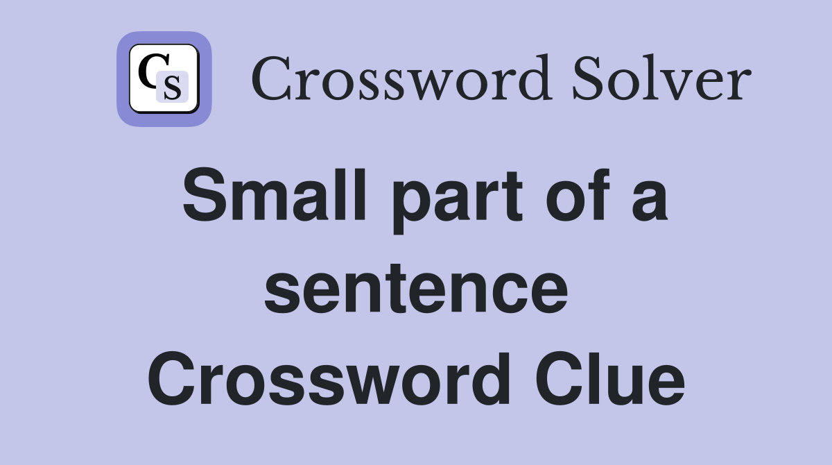 Small part of a sentence Crossword Clue