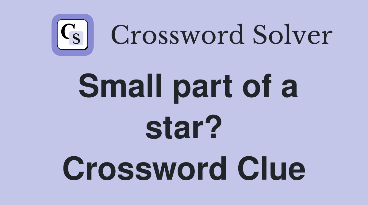 Small part of a star? Crossword Clue