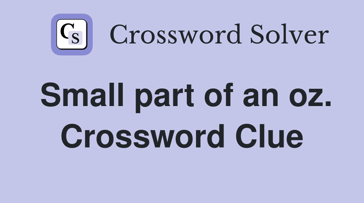 Small part of an oz. Crossword Clue
