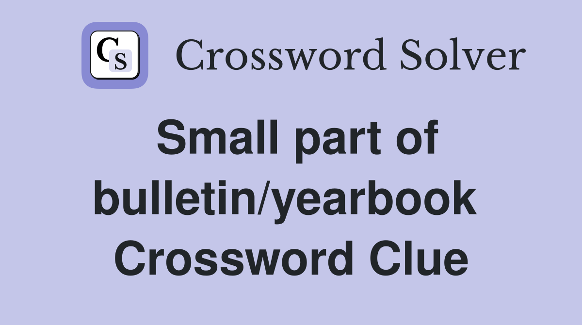 Small part of bulletin/yearbook  Crossword Clue