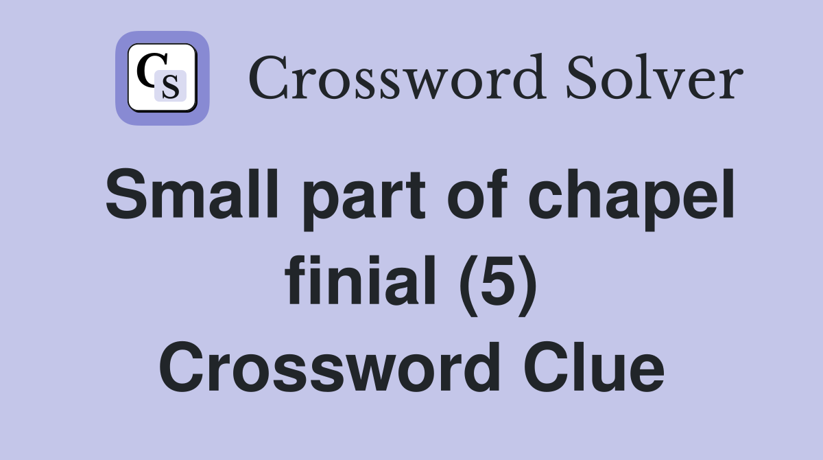 Small part of chapel finial (5) Crossword Clue
