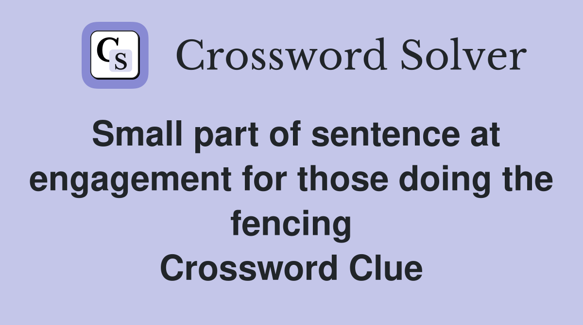 Small part of sentence at engagement for those doing the fencing Crossword Clue