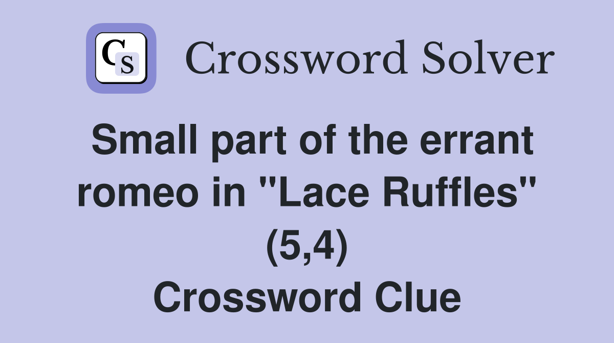 Small part of the errant romeo in "Lace Ruffles" (5,4) Crossword Clue