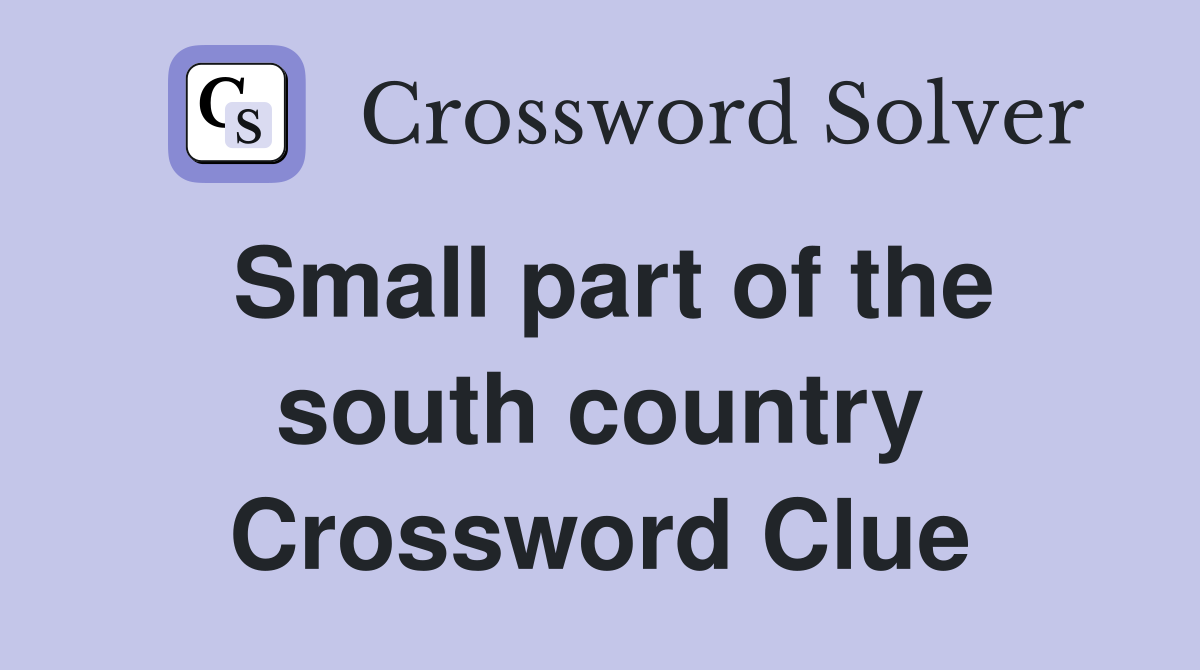 Small part of the south country Crossword Clue