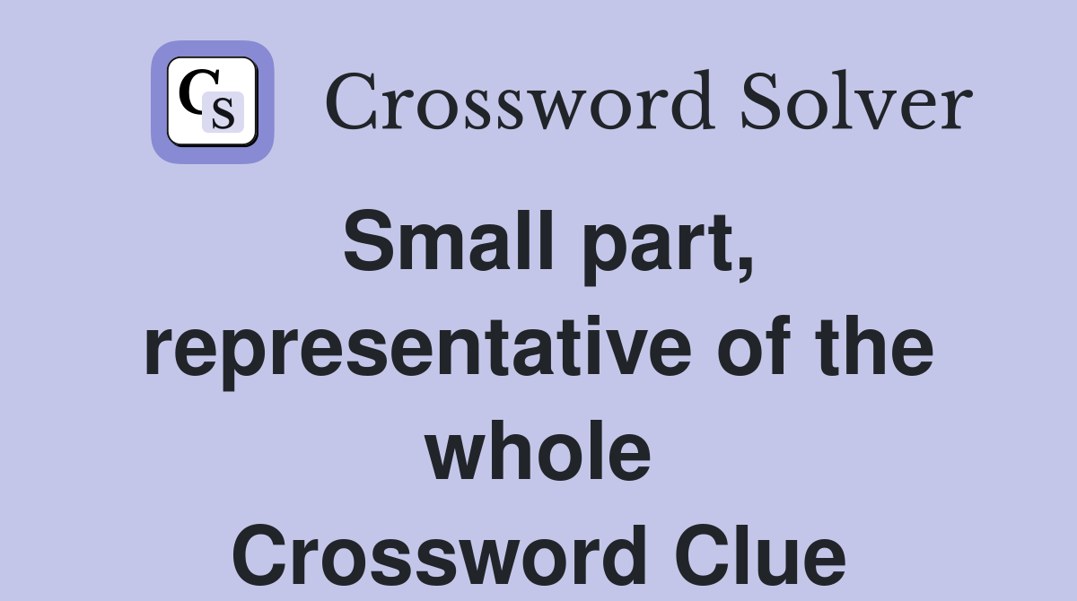 Small part, representative of the whole Crossword Clue