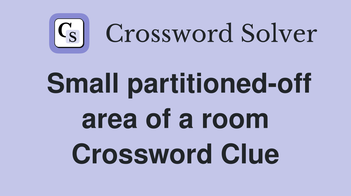 Small partitioned-off area of a room Crossword Clue