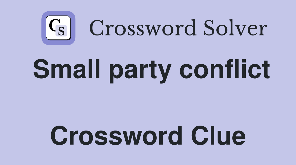 Small party conflict  Crossword Clue