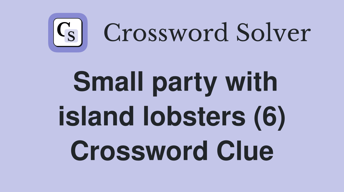 Small party with island lobsters (6) Crossword Clue