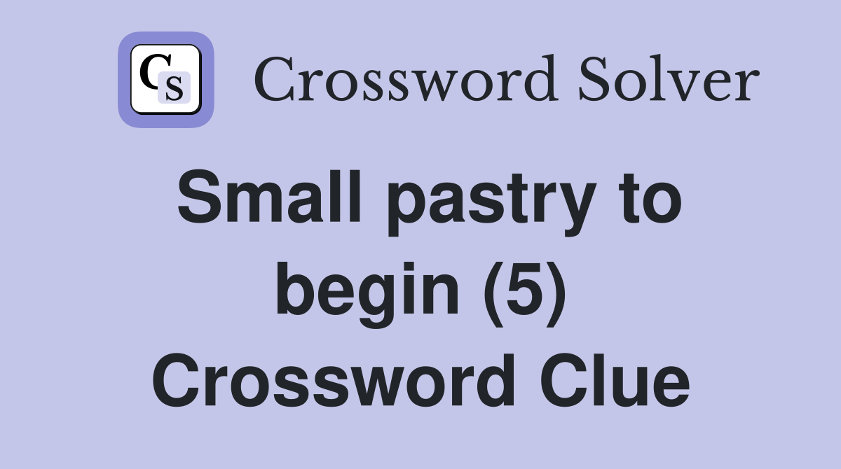 Small pastry to begin (5) Crossword Clue