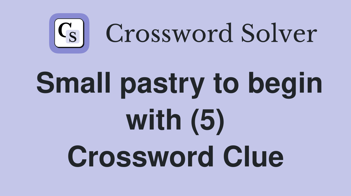 Small pastry to begin with (5) Crossword Clue