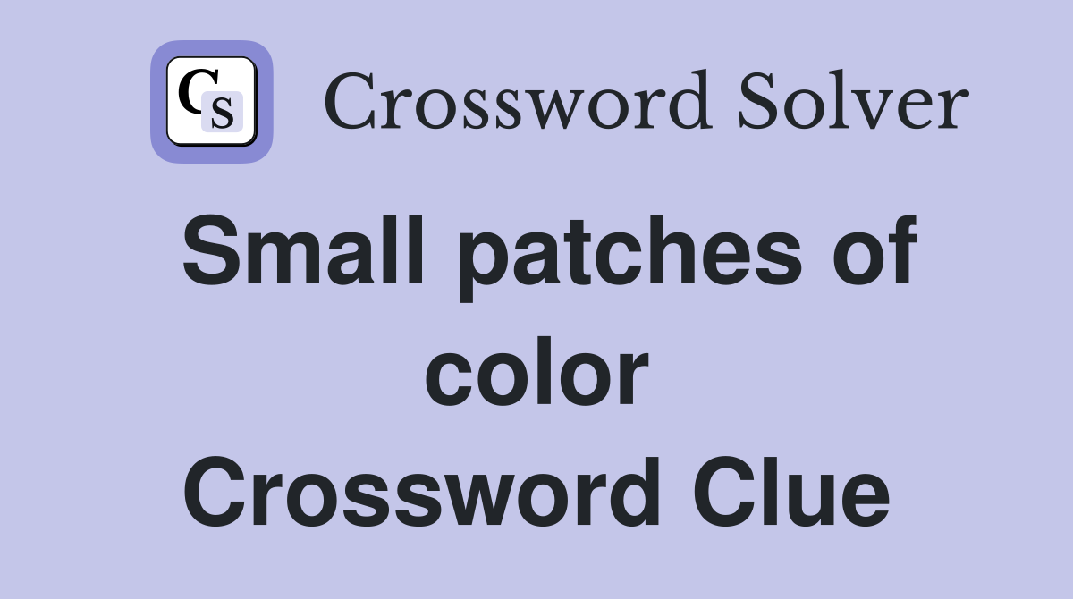 Small patches of color Crossword Clue