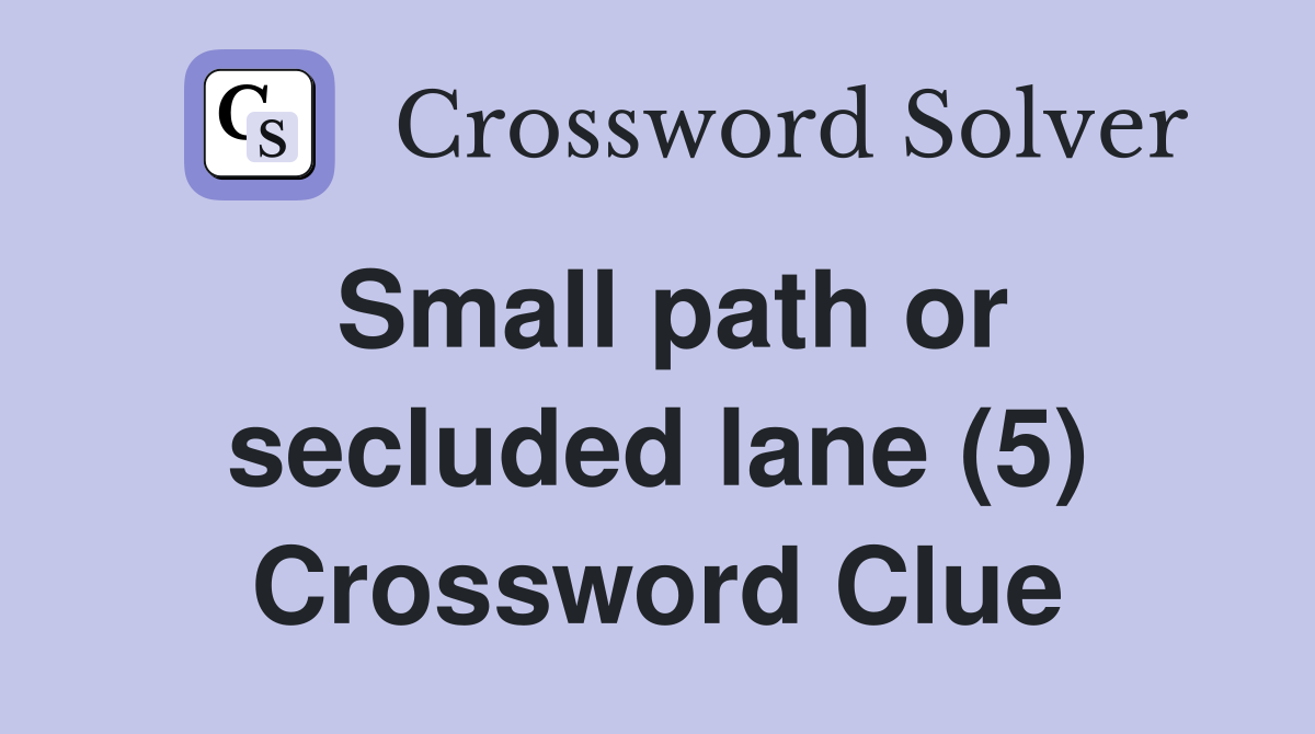Small path or secluded lane (5) Crossword Clue