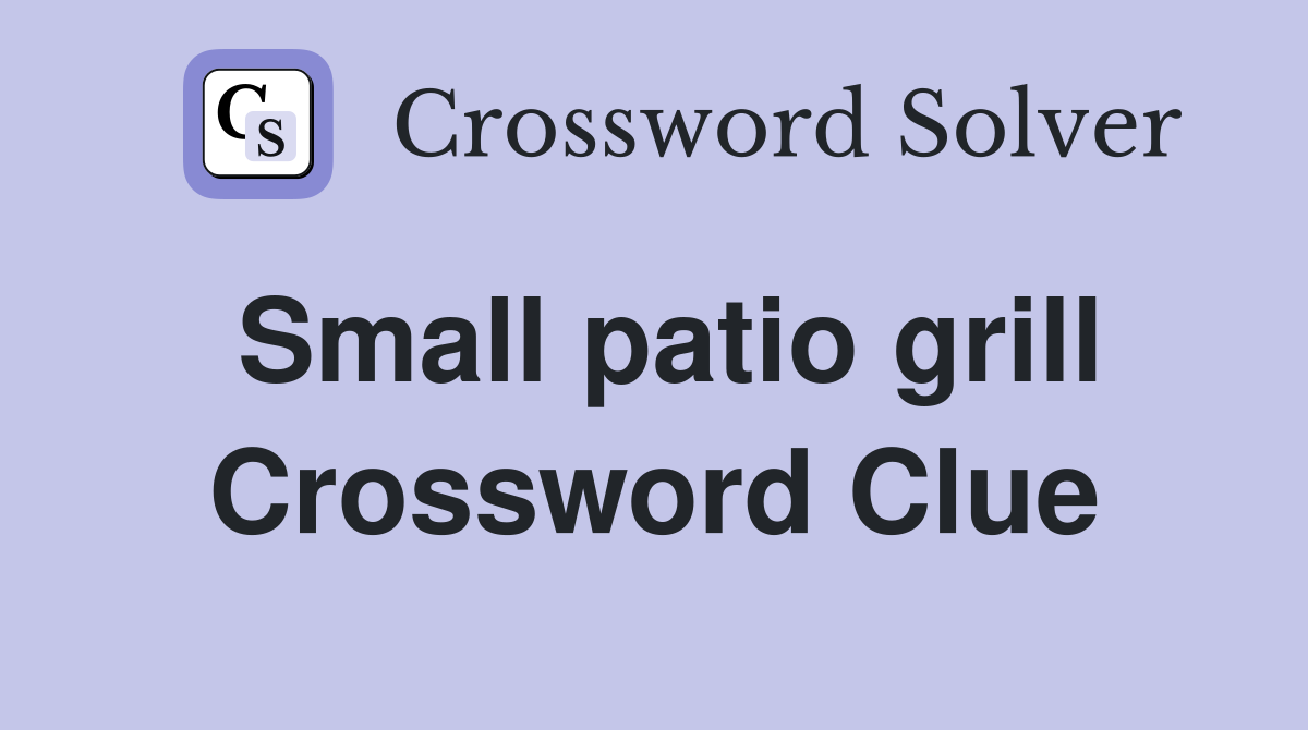 Small patio grill Crossword Clue