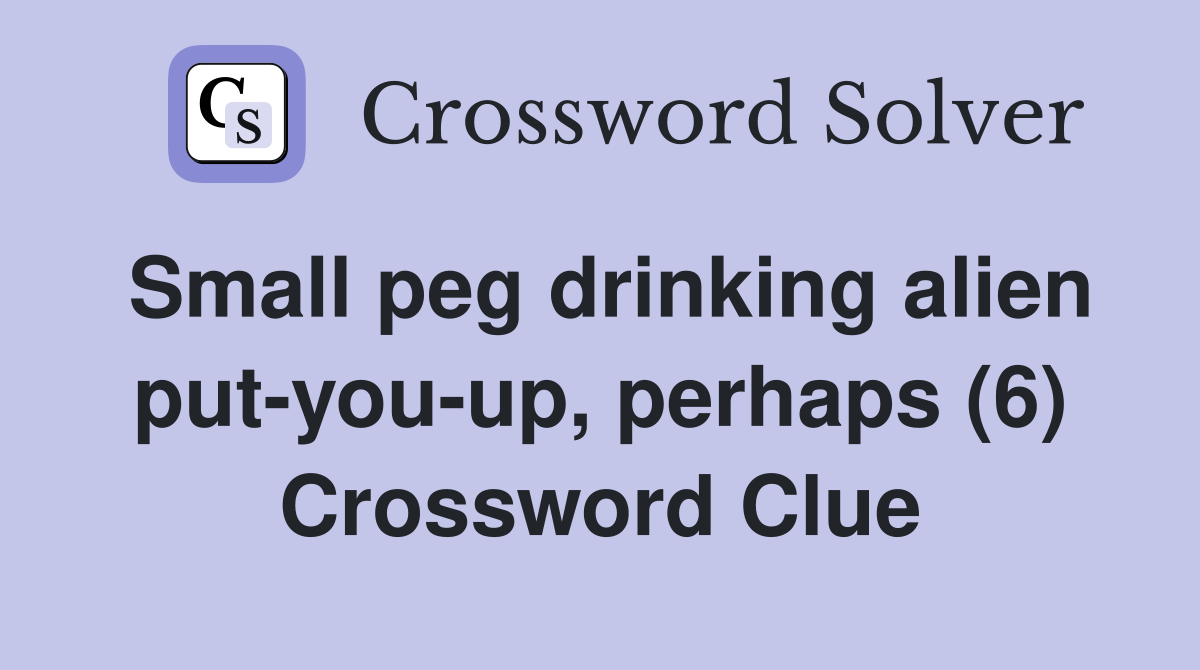 Small peg drinking alien put-you-up, perhaps (6) Crossword Clue